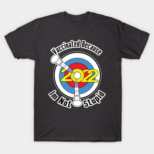 Vaccinated Because Im Not Stupid 2022 T-Shirt